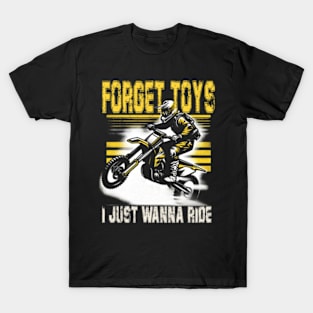 Forget Toys I Just Wanna Ride T-Shirt